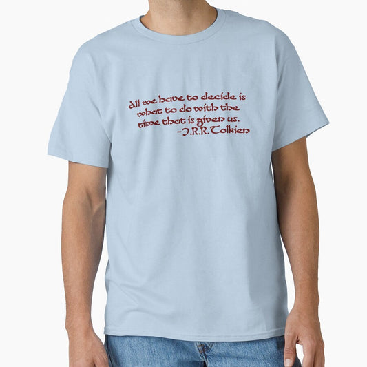 "All We Have to Decide" Wise words from the author of The Lord of the Rings & The Silmarillion - J.R.R. Tolkien Quote by Scott Auld's Merch Shop