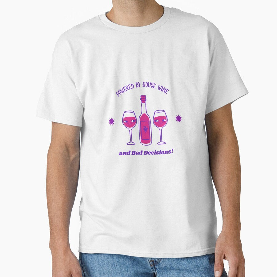 Powered by House Wine and Bad Decisions! House Wine - t-shirt by JADs-Tees