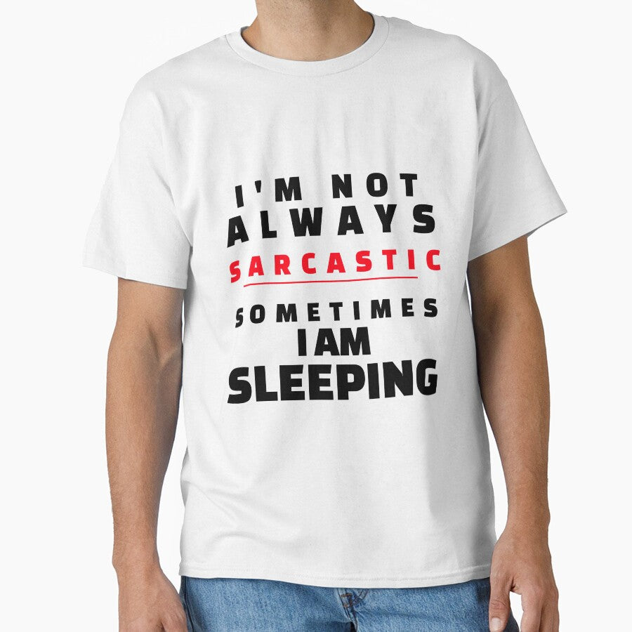 I'm Not Always Sarcastic, Sometimes I Am Sleeping by crazydotdesigns