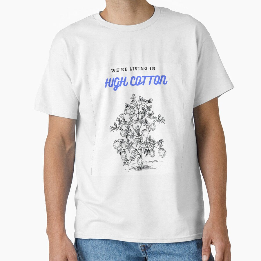 “We're living in high cotton.” by 3d-Expressions