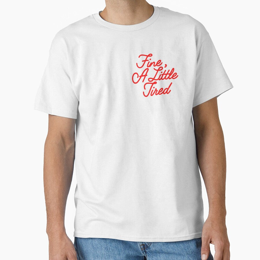 Fine A Little Tired Quote by OldasNew