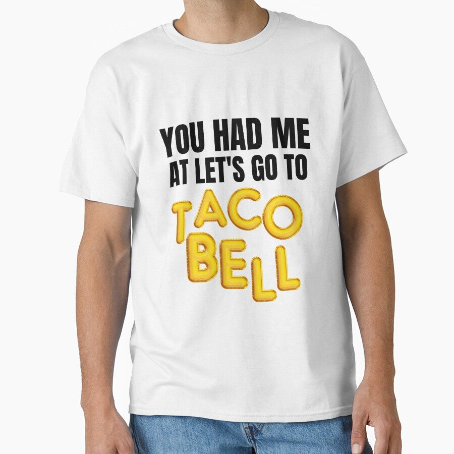 You Had Me At Let's Go To Taco Bell Fitted T-Shirt by kmf1313