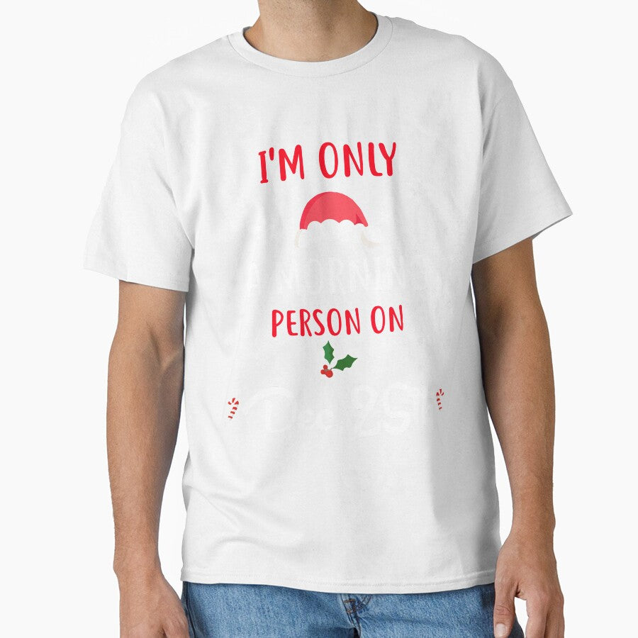 Only A Morning Person On Dec 25th Xmas Novelty Shirt by Bendthetrend
