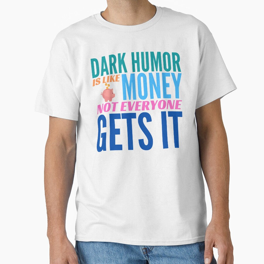 Dark Humor is like Money. Not Everyone Gets It. by BadassDude