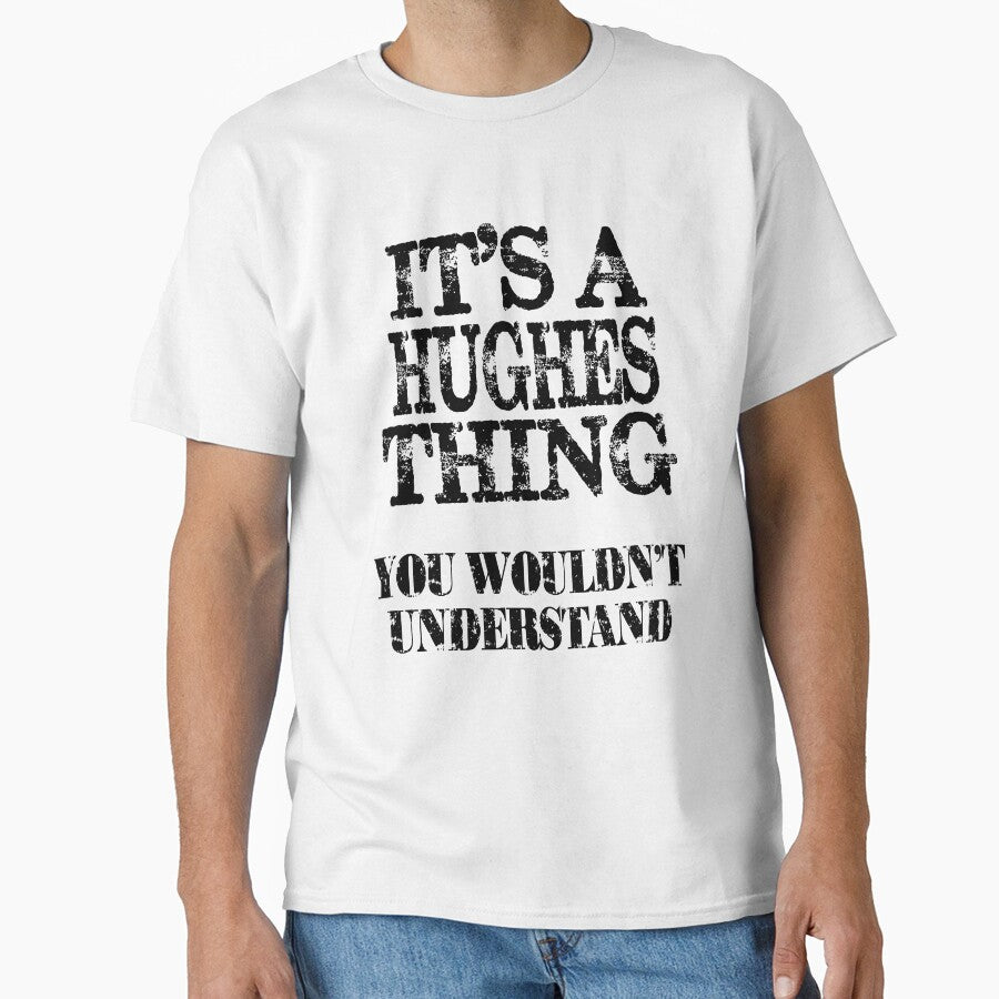Its A Hughes Thing You Wouldnt Understand Funny Cute Gift T Shirt For Men Women by arcadetoystore