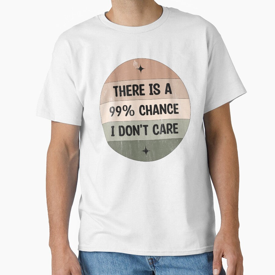 There is a 99% chance i don't care - Sarcastic i don't care quote by Blonc-ou