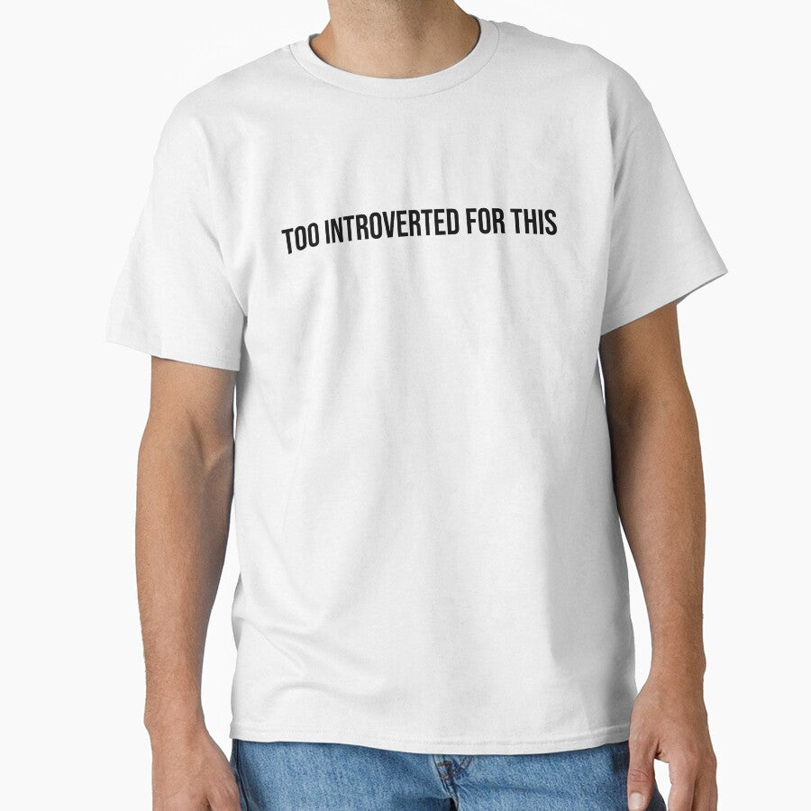 Too Introverted For This B - Funny Introvert Shirt by CarlosPixley