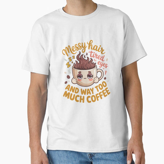 Sarcastic Humor Messy Hair Tired Eyes And Way Too Much Coffee by fantasticdesign