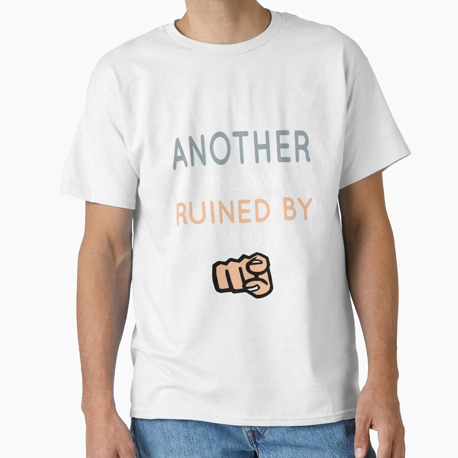 Another Fine Day Ruined By You Essential T-Shirt by tangershop1