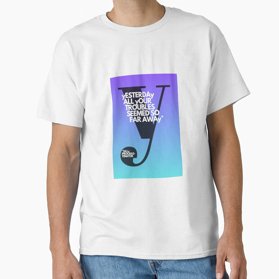 Yesterday All Your Troubles Seemed So Far Away – Ironic Beatles Quote | Adulttees | Letter Y by AdultteesShop