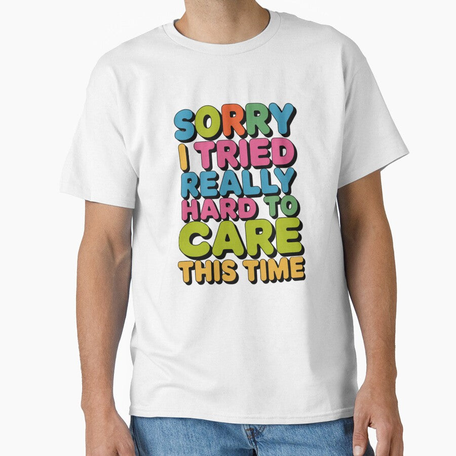 Sarcastic Funny Humor Sorry I Tried Really Hard To Care This Time by fantasticdesign