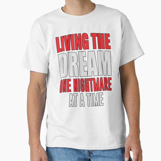 Sarcastic Funny Humor Living The Dream One Nightmare At A Time by fantasticdesign