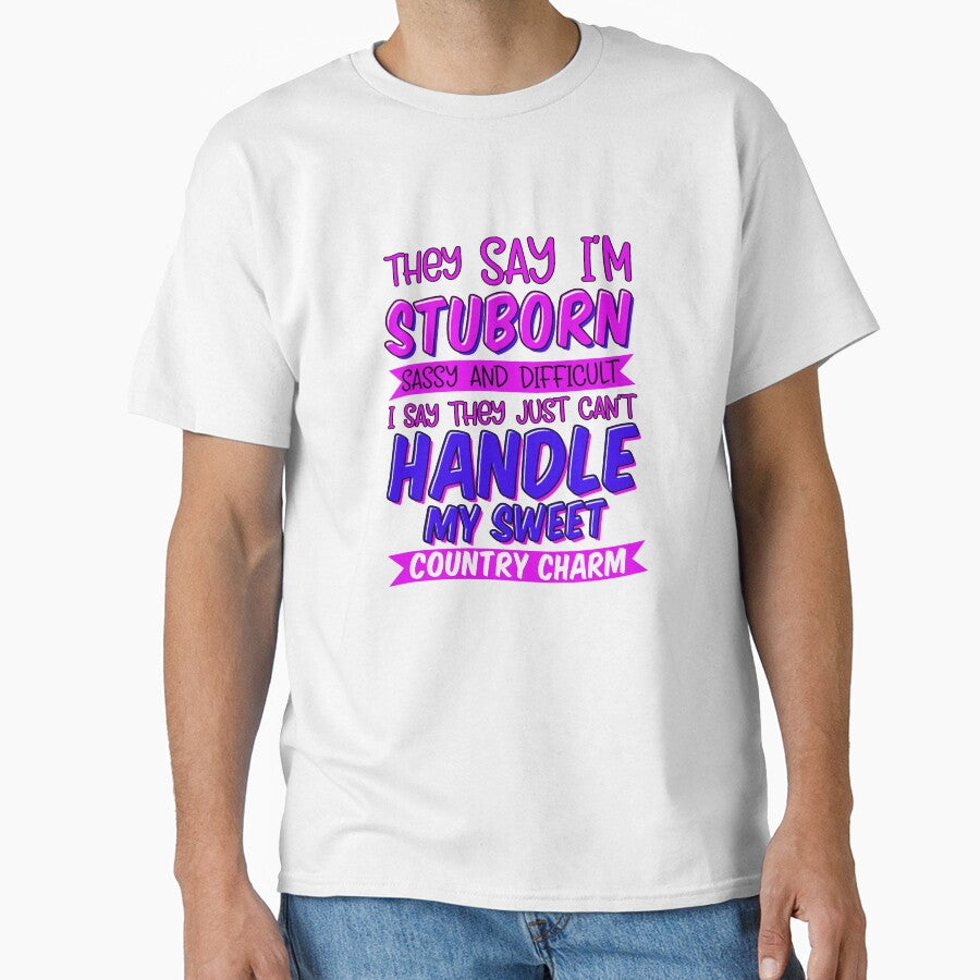 Funny Sarcastic Saying They Say I’m Stubborn Sassy And Difficult by fantasticdesign