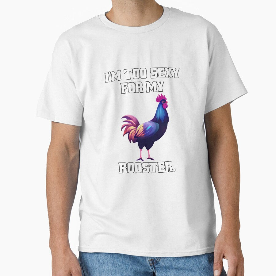 Funny Chicken Farmer Humor I'm Too Sexy For My Rooster. by fantasticdesign