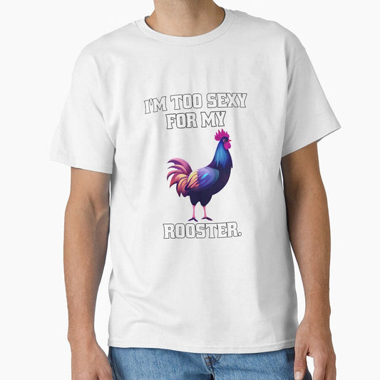 Funny Chicken Farmer Humor I'm Too Sexy For My Rooster. by fantasticdesign