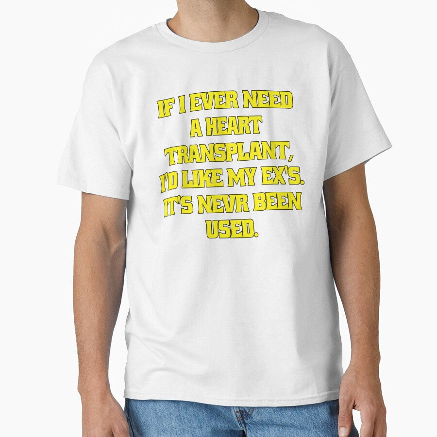 Funny Sarcastic Humor If I Ever Need A Heart Transplant, I'd Want My Ex's. It’s ‘S Never Been Used by fantasticdesign