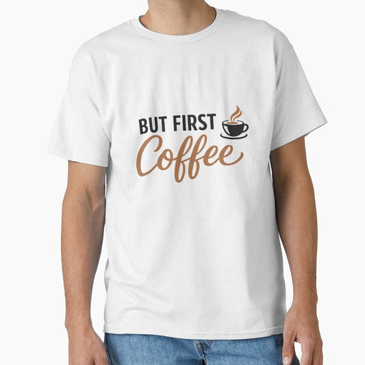 But First Coffee T-Shirt Funny Coffee Lover Tee by EventDrop