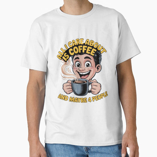 All I Care About Is Coffee And Maybe 4 People Funny Design by fantasticdesign