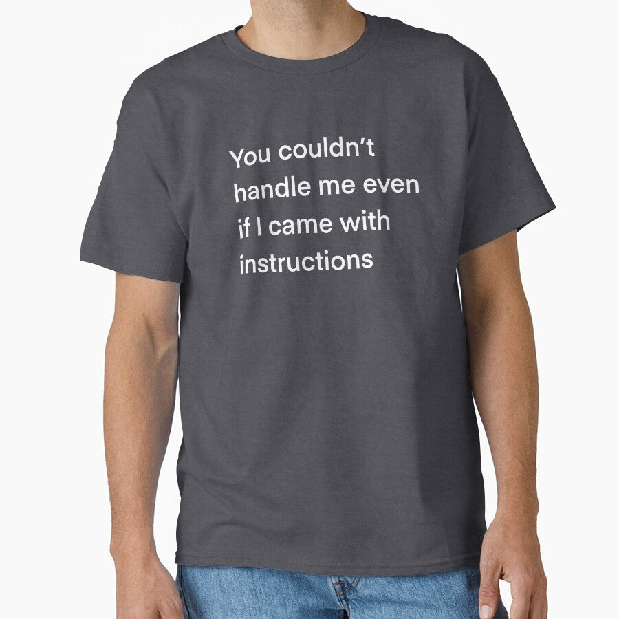 You couldn’t handle me even if I came with instructions by bfree0017