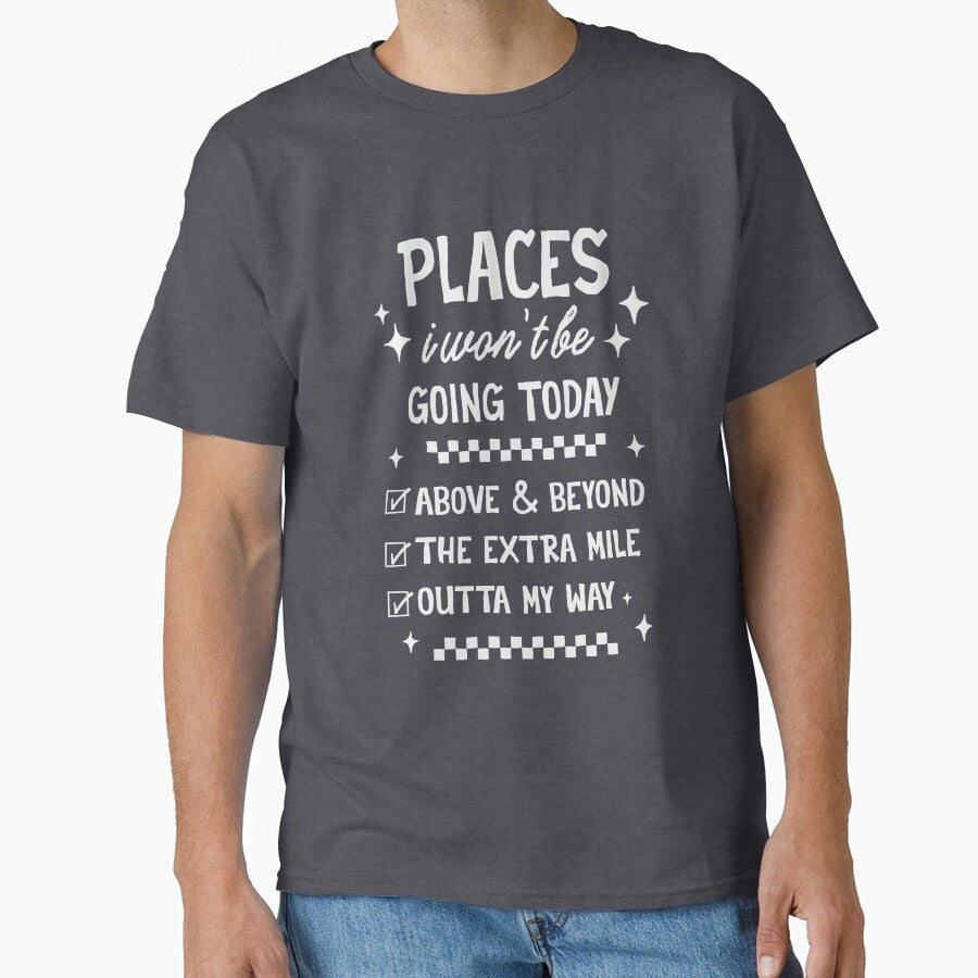 Places I Wont Be Going Today - Funny Sarcastic Quote by wesdesignshop