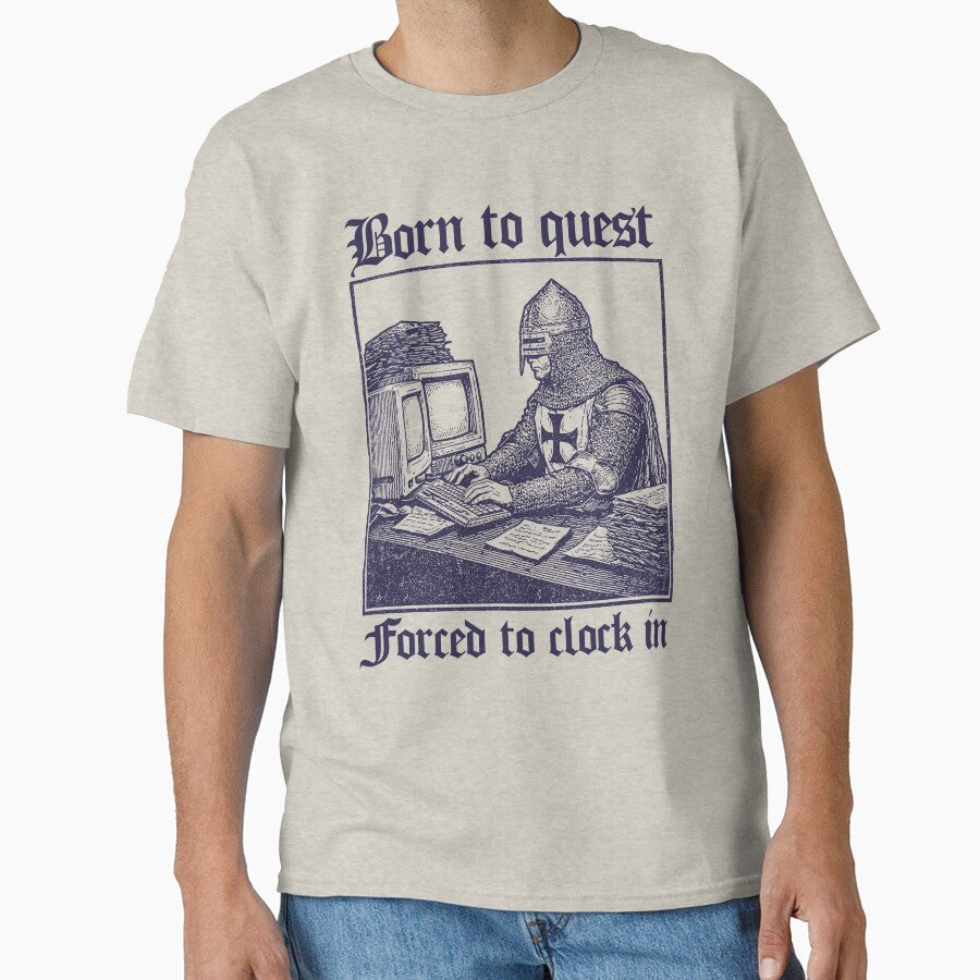 Born to Quest forced to clock in Funny Meme Medieval Retro by borenclolahroy