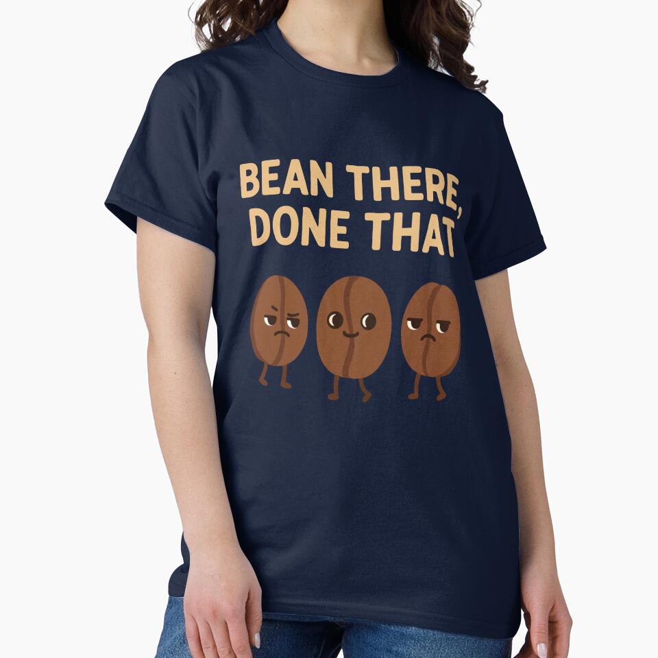 Bean There, Done That - Funny Coffee Beans by TinyDoodles