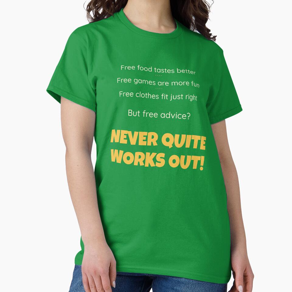 Free Advice (It Never Quite Works Out) (For Darker Shirts) - Funny Sarcastic Shirt by 2BrokeYoopers