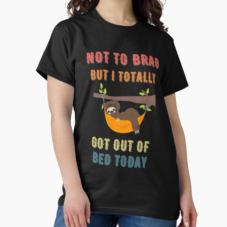 Not To Brag But I Totally Got Out Of Bed Today Cute Sloth by PixelsNotPens