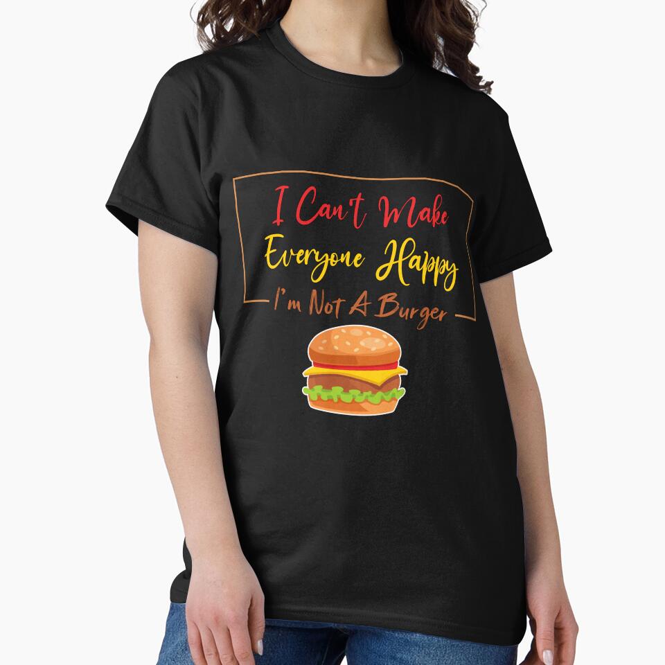 I Can't Make Everyone Happy I'm Not a Burger Lover Gift, Sarcastic by Magik-Art