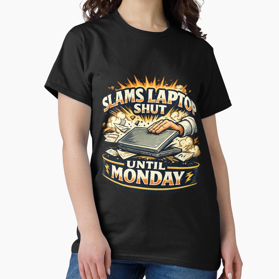 Funny "Slams Laptop Shut Until Monday" T-Shirt for Office Workers by Art Italiano