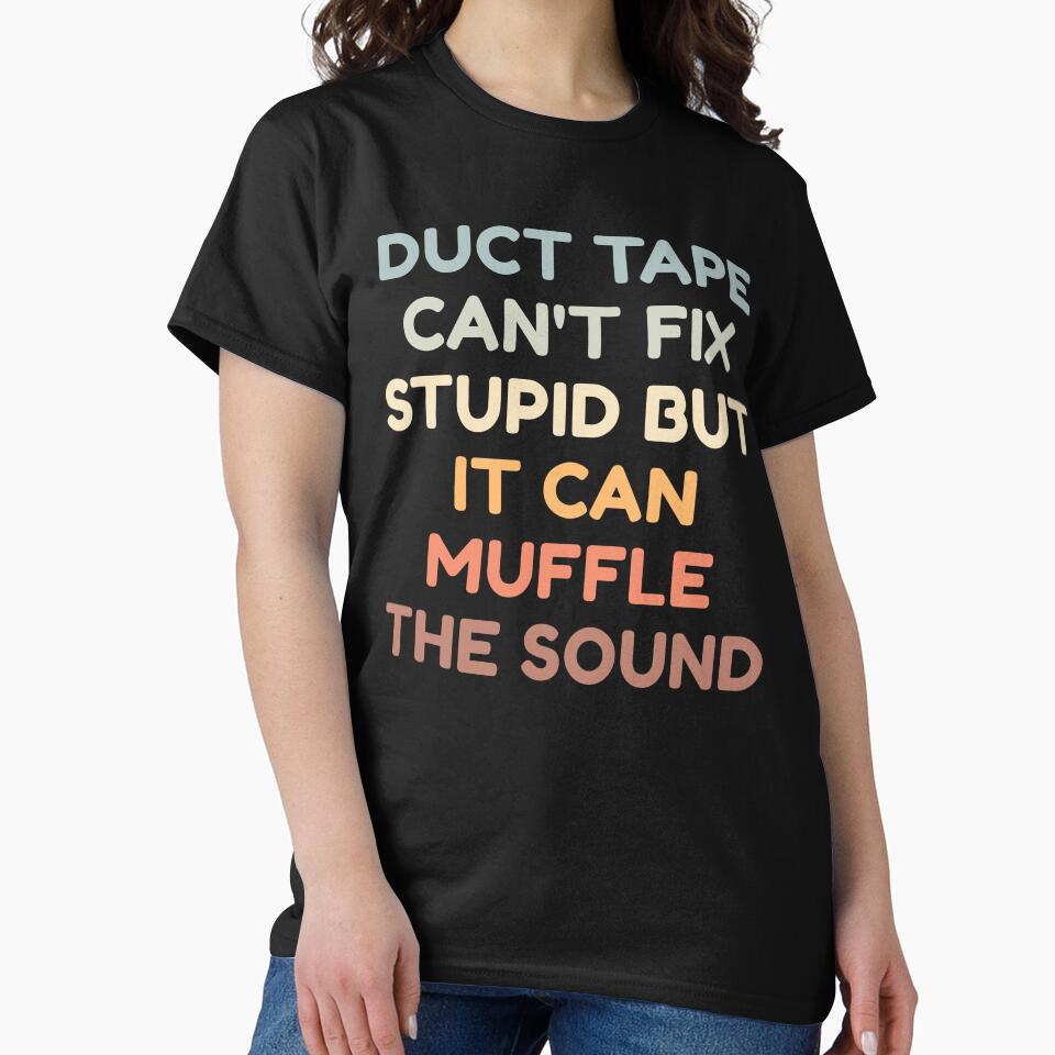 Duct Tape Can't Fix Stupid But It Can Muffle The Sound by HDWStore