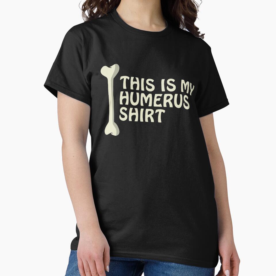 This Is My Humerus Shirt Anatomy Pun Funny Bone Cute Pun by sillyquestions