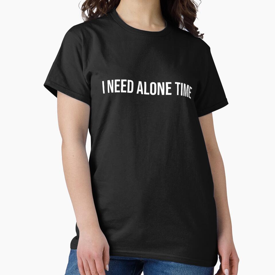 I Need Alone Time - Funny Introvert Shirt by CarlosPixley