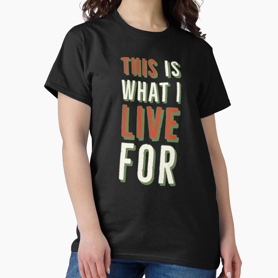 This Is What I Live For Sarcastic or Enthusiastic by Zurickdesigns