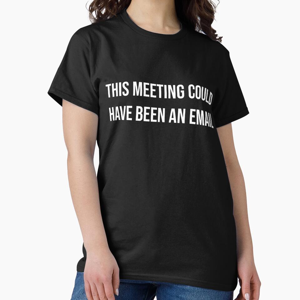 This Meeting Could Have Been An Email - Funny Introvert Shirt by CarlosPixley