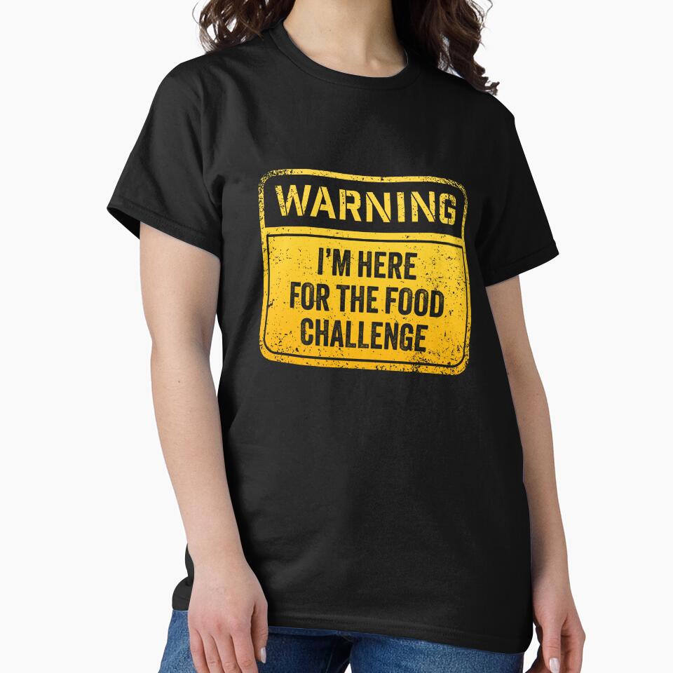Warning I'm here for the food challenge by Random Tees