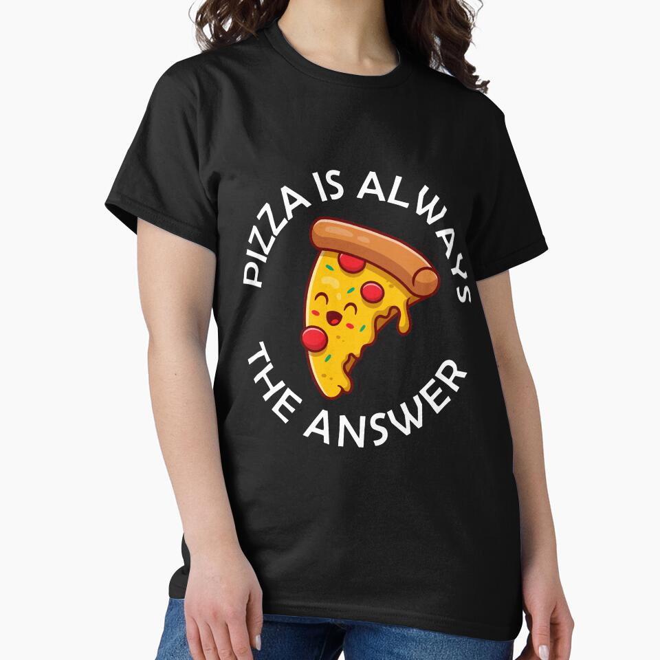 Pizza Is Always The Answer Funny Pizza Quote by theshirtinator