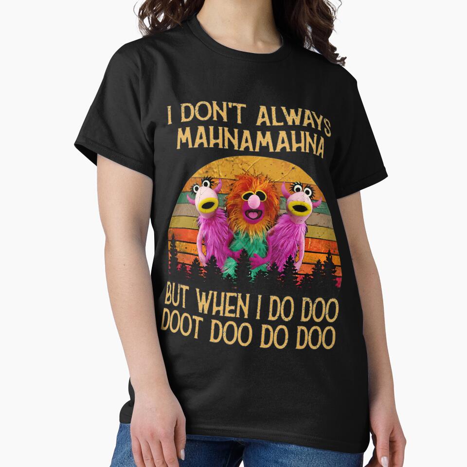 I Dont Always Mahna Mahna Don'T Always Mahna Mahna by DessieBauch