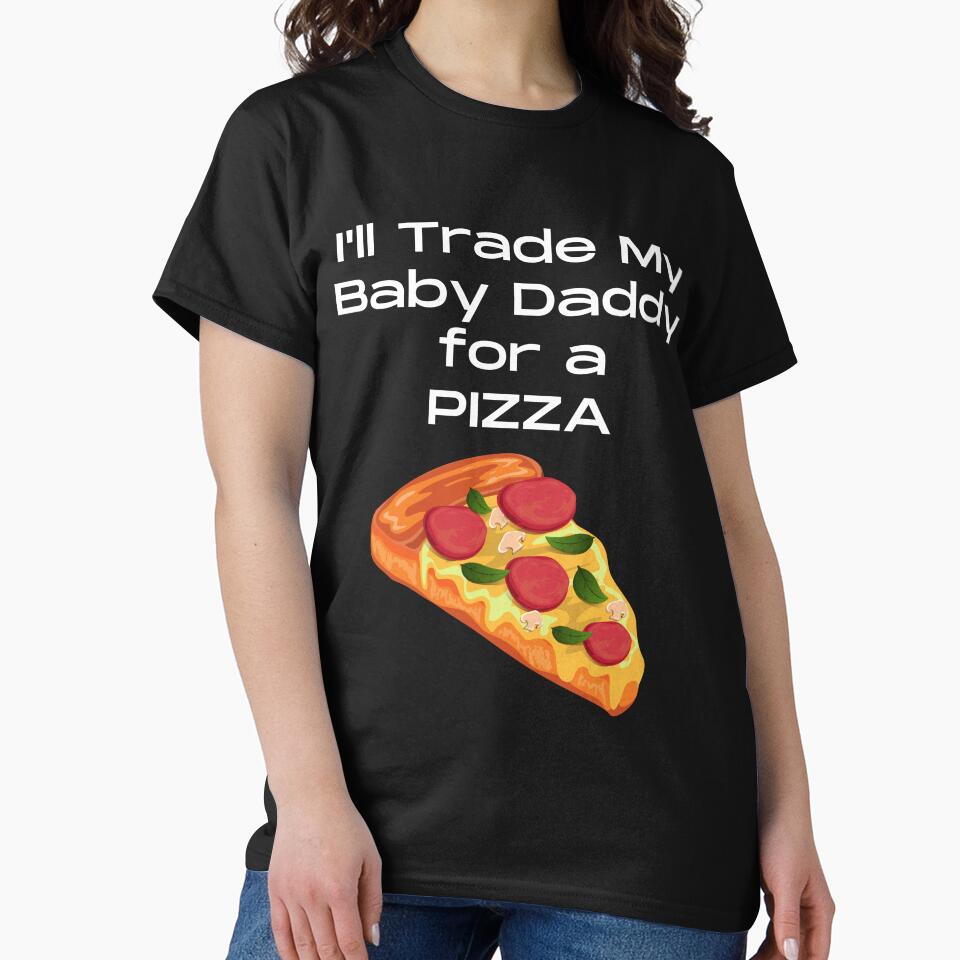 Funny I'll Trade My Baby Daddy For A Pizza Slice Foodie by MagicSD Designs