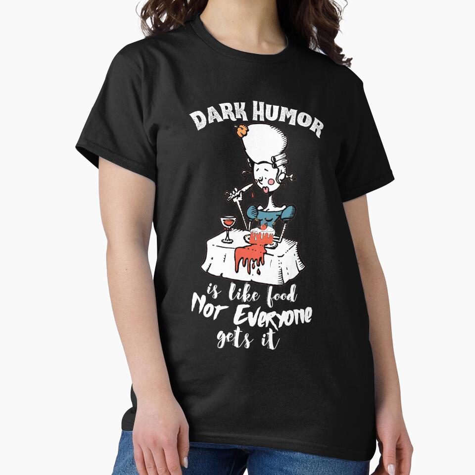 Dark Humor is Like Food Not Everyone Gets It by VBeesTees