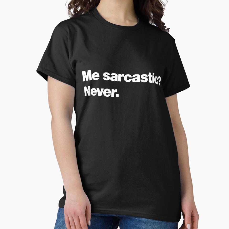 Me sarcastic? Never. by chestify