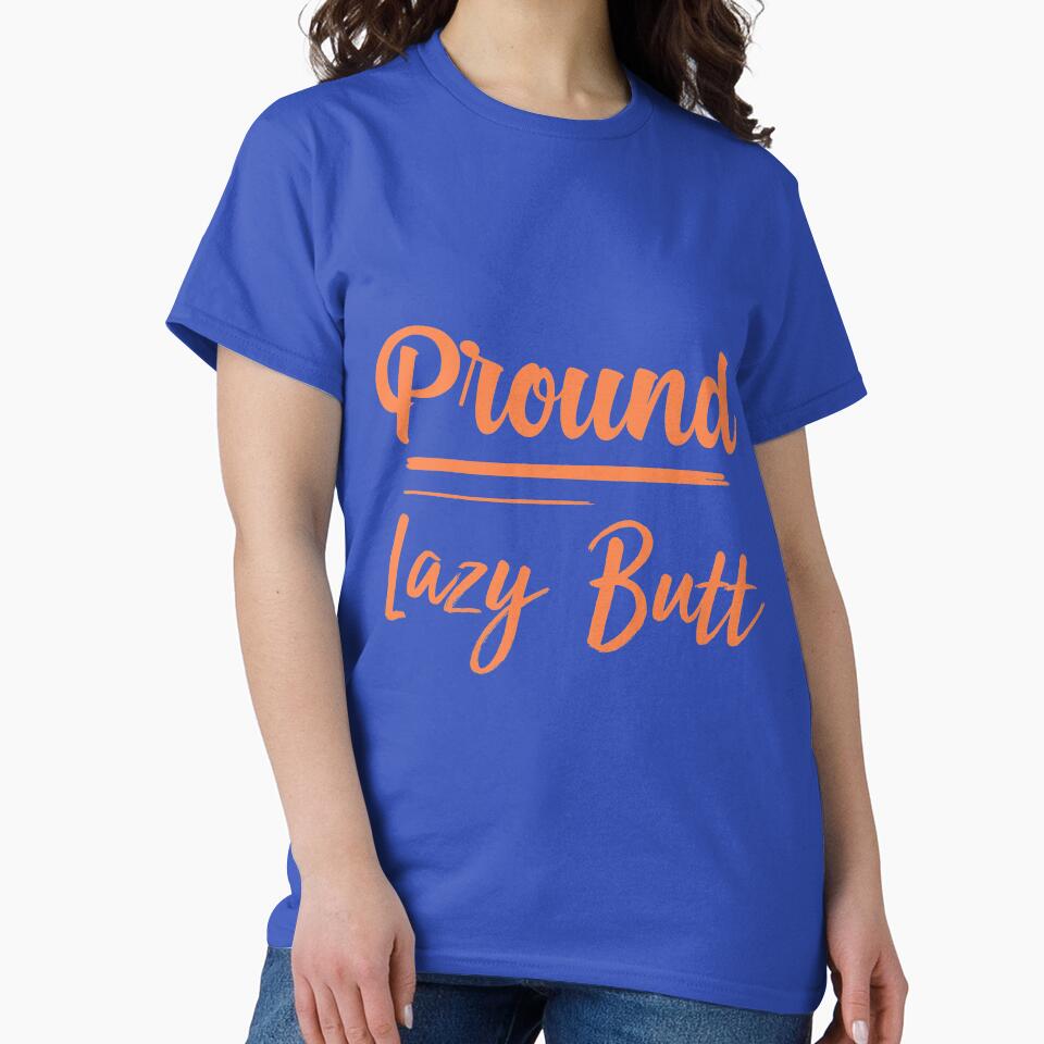Proud Lazy-Butt,funny lazy people , gift for lazy people by youfteen
