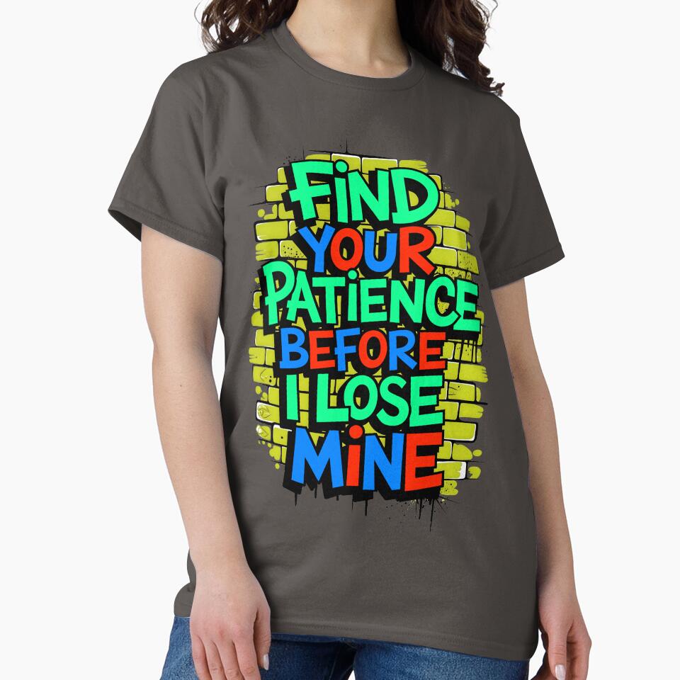 Find Your Patience Before I Lose Mine Funny Quote by TheArtOfPat