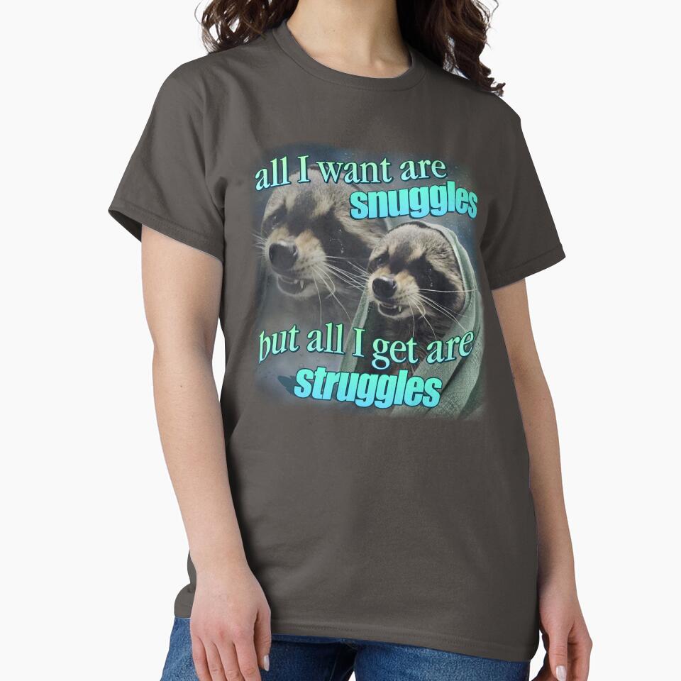 All I want are snuggles but all I get are struggles raccoon word art meme by snazzyseagull