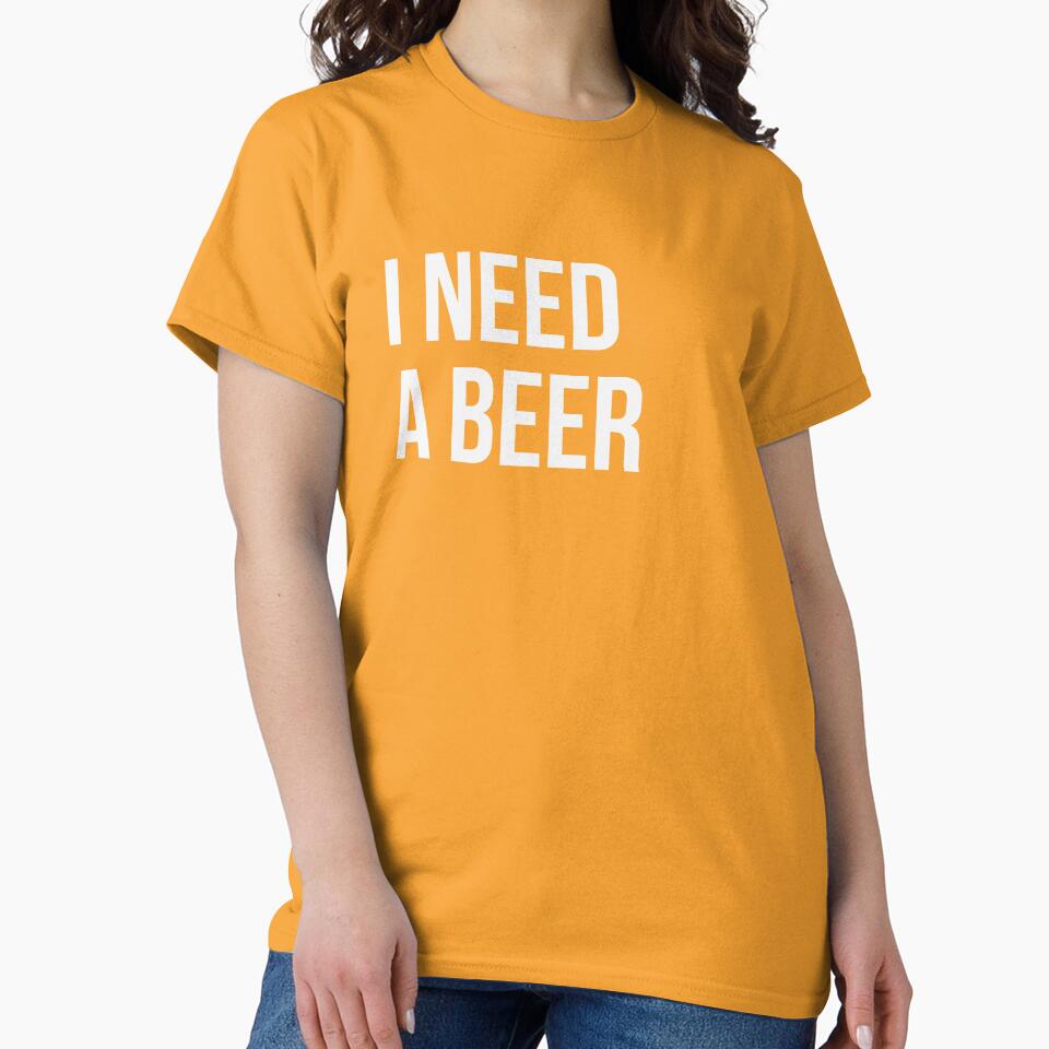 I Need A Beer Funny Drinking Shirt by Drip5