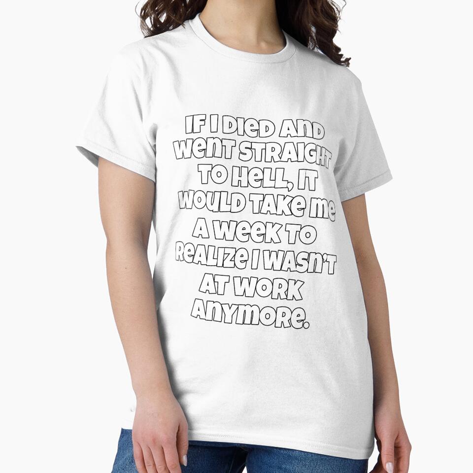 Funny Sarcastic Humor If I Died And Went Straight To Hell by fantasticdesign