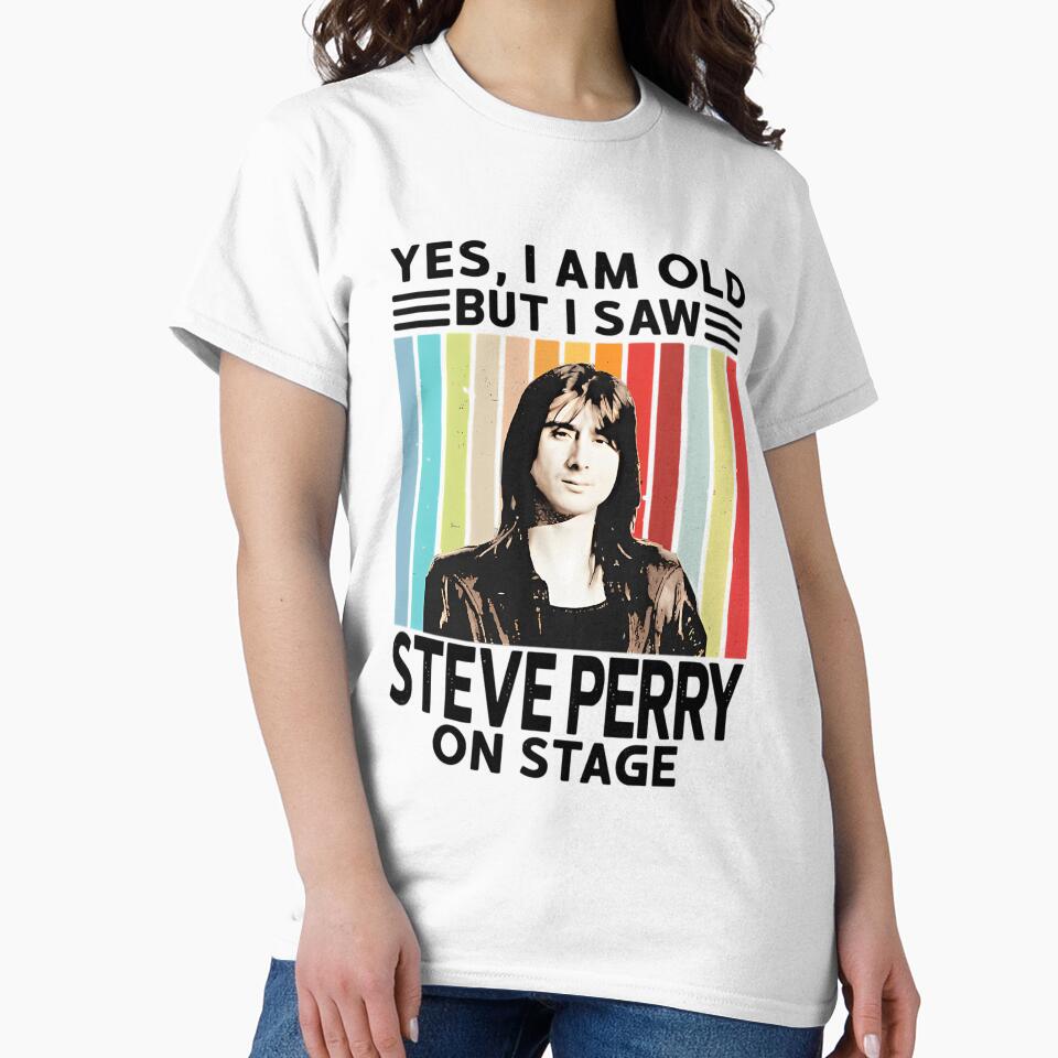 Yes I Am Old But I Saw Steve Perry On Stage by Emerald-Apparel