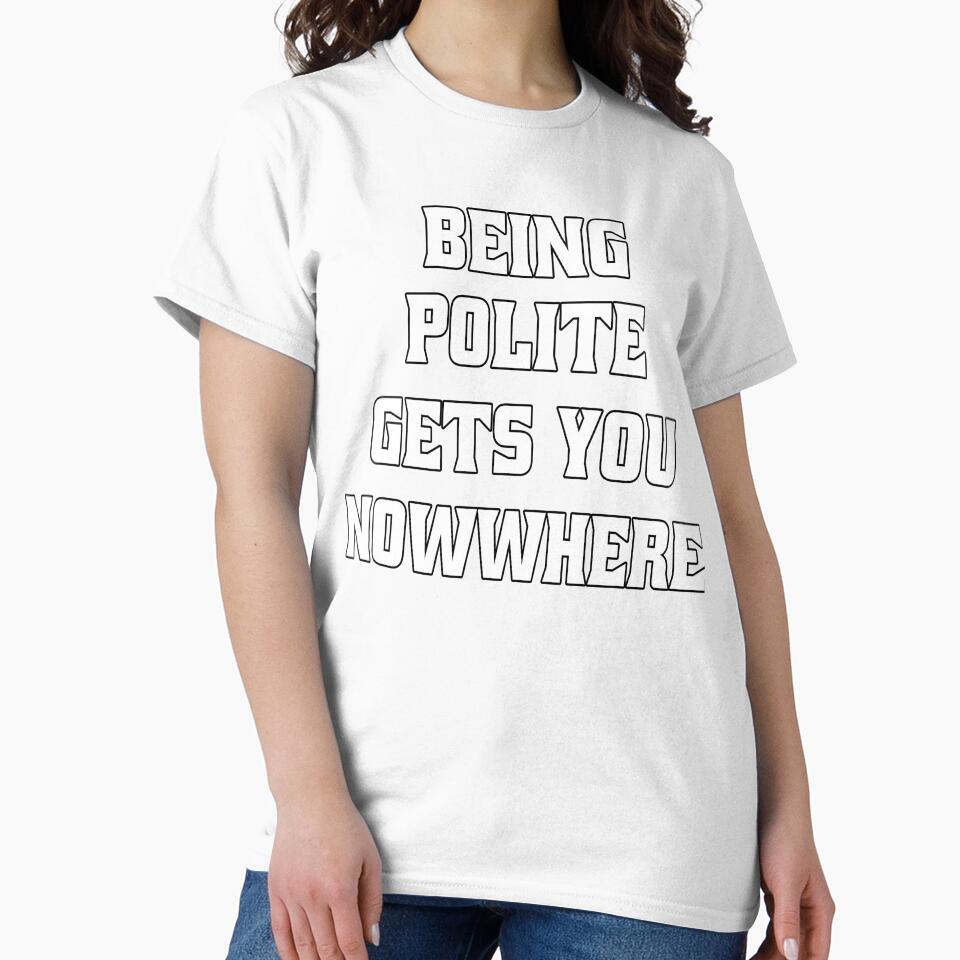 Funny Sarcastic Humor Being Polite Gets You Nowhere by fantasticdesign
