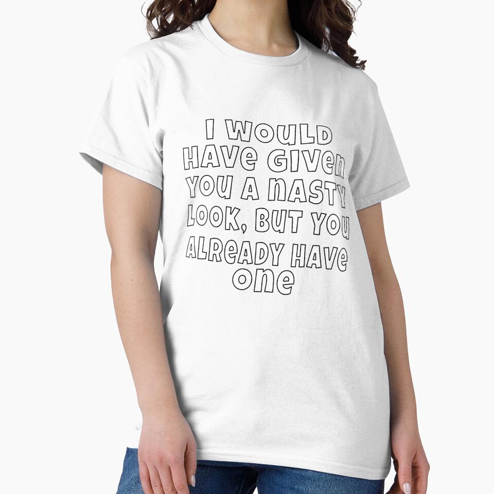 Funny Sarcastic Humor I Would Have Given You A Nasty Look by fantasticdesign