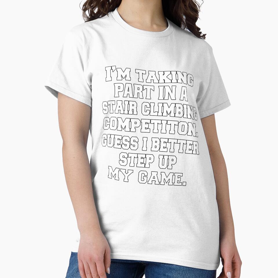 Funny Sarcastic Pun Humor I'm Taking Part In A Stair Climbing Competition. Guess I Better Step Up My Game by fantasticdesign